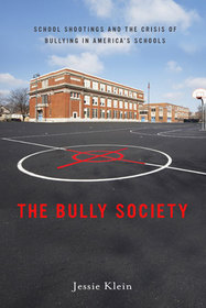 THE BULLY SOCIETY shootings and the crisis of bullying in Americas schools
